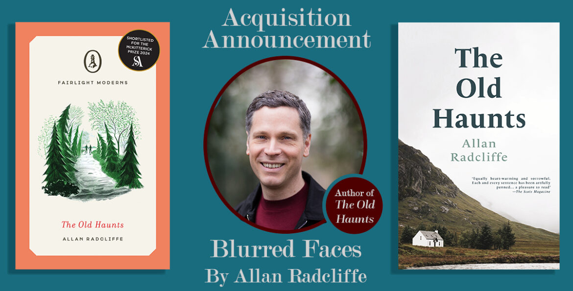 Fairlight Books has acquired Allan Radcliffe’s second novel, Blurred Faces